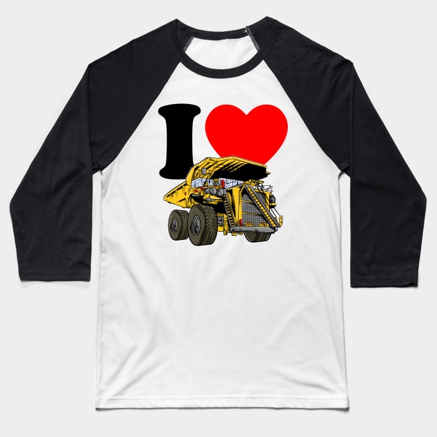 I love Dump Truck Baseball T-Shirt by damnoverload